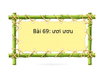 Bài giảng Tiếng Việt Lớp 1 Sách Kết nối tri thức với cuộc sống - Bài 69: ươi, ươu