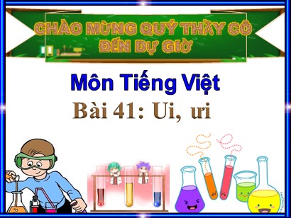 Bài giảng Tiếng Việt Lớp 1 Sách Kết nối tri thức với cuộc sống - Bài 41: Ui, ưi