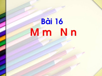 Bài giảng Tiếng Việt Lớp 1 Sách Kết nối tri thức với cuộc sống - Bài 16: M, m, N, n