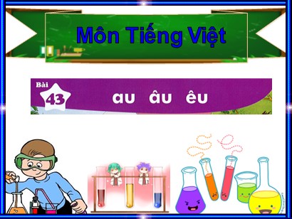 Bài giảng Tiếng Việt Lớp 1 Sách Kết nối tri thức với cuộc sống - Bài 43: Au, âu, êu