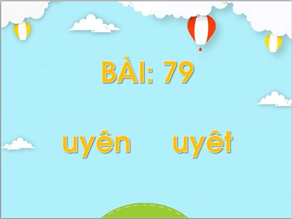 Bài giảng Tiếng Việt Lớp 1 Sách Kết nối tri thức với cuộc sống - Bài 79: Uyên, uyêt