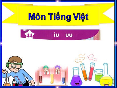 Bài giảng Tiếng Việt Lớp 1 Sách Kết nối tri thức với cuộc sống - Bài 44: Iu, ưu