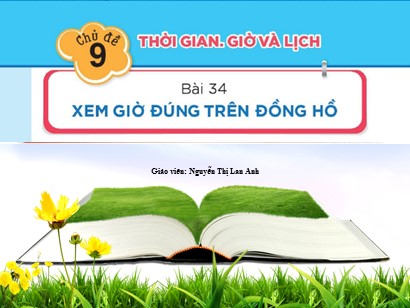 Bài giảng Toán Lớp 1 Sách Kết nối tri thức với cuộc sống - Bài 34: Xem giờ đúng trên đồng hồ - Nguyễn Thị Lan Anh