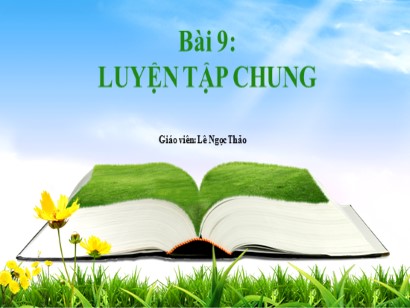 Bài giảng Toán Lớp 1 Sách Kết nối tri thức với cuộc sống - Bài 9: Luyện tập chung - Lê Ngọc Thảo