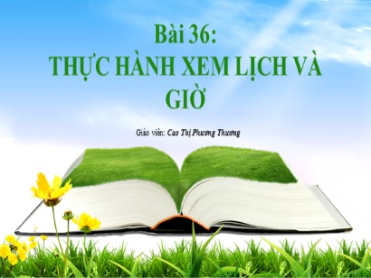 Bài giảng Toán Lớp 1 Sách Kết nối tri thức với cuộc sống - Bài 36: Thực hành xem lịch và giờ - Cao Thị Phương Thương