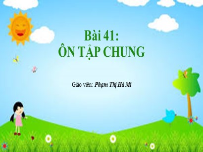 Bài giảng Toán Lớp 1 Sách Kết nối tri thức với cuộc sống - Bài 41: Ôn tập chung - Phạm Thị Hà Mi