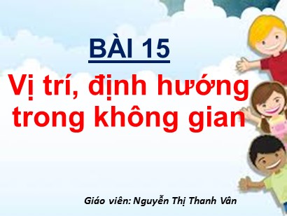 Bài giảng Toán Lớp 1 Sách Kết nối tri thức với cuộc sống - Bài 15: Vị trí, định hướng trong không gian - Nguyễn Thị Thanh Vân