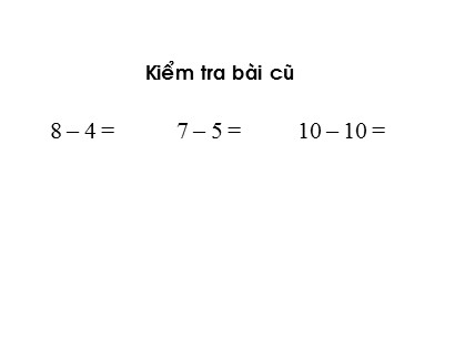 Bài giảng Toán Lớp 1 Sách Kết nối tri thức với cuộc sống - Phép trừ trong phạm vi 10 (Tiếp theo)