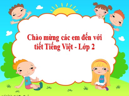 Bài giảng Tiếng Việt Lớp 2 Sách Kết nối tri thức với cuộc sống - Tuần 31 - Bài 23: Bóp nát quả cam