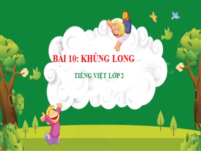 Bài giảng Tiếng Việt Lớp 2 Sách Kết nối tri thức với cuộc sống - Tuần 23 - Bài 10: Khủng long