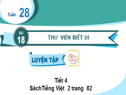 Bài giảng Tiếng Việt Lớp 2 Sách Kết nối tri thức với cuộc sống - Tuần 28 - Bài 18: Thư viện biết đi (Tiết 4)