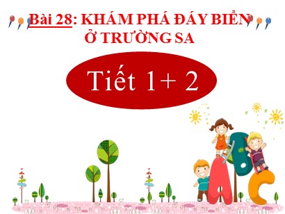 Bài giảng Tiếng Việt Lớp 2 Sách Kết nối tri thức với cuộc sống - Tuần 33 - Bài 28: Khám phá đáy biển ở Trường Sa