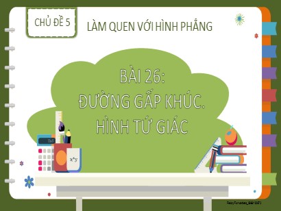 Bài giảng Toán Lớp 2 Sách Kết nối tri thức với cuộc sống - Chủ đề 5: Làm quen với hình phẳng - Bài 26: Đường gấp khúc. Hình tứ giác