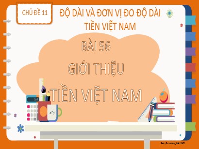 Bài giảng Toán Lớp 2 Sách Kết nối tri thức với cuộc sống - Chủ đề 11: Độ dài và đơn vị đo độ dài tiền Việt Nam - Bài 56: Giới thiệu tiền Việt Nam
