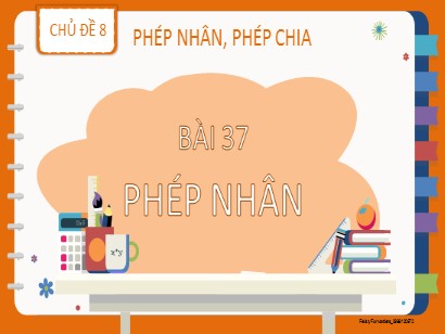 Bài giảng Toán Lớp 2 Sách Kết nối tri thức với cuộc sống - Chủ đề 8: Phép nhân, phép chia - Bài 37: Phép nhân