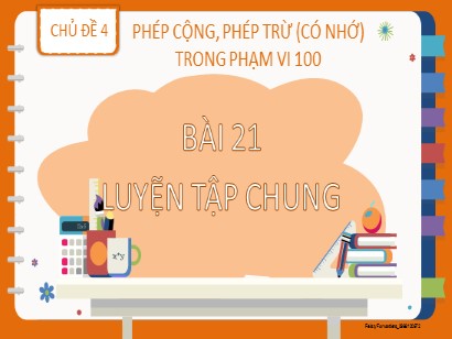 Bài giảng Toán Lớp 2 Sách Kết nối tri thức với cuộc sống - Chủ đề 4: Phép cộng, phép trừ (có nhớ) trong phạm vi 100 - Bài 21: Luyện tập chung