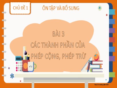 Bài giảng Toán Lớp 2 Sách Kết nối tri thức với cuộc sống - Chủ đề 1: Ôn tập và bổ sung - Bài 3: Các thành phần của phép cộng, phép trừ