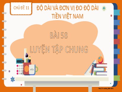 Bài giảng Toán Lớp 2 Sách Kết nối tri thức với cuộc sống - Chủ đề 11: Độ dài và đơn vị đo độ dài tiền Việt Nam - Bài 58: Luyện tập chung