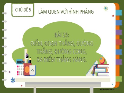 Bài giảng Toán Lớp 2 Sách Kết nối tri thức với cuộc sống - Chủ đề 5: Làm quen với hình phẳng - Bài 25: Điểm, đoạn thẳng, đường thẳng, đường cong, ba điểm thẳng hàng