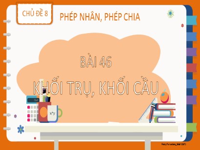 Bài giảng Toán Lớp 2 Sách Kết nối tri thức với cuộc sống - Chủ đề 9: Phép nhân, phép chia - Bài 46: Khối trụ, khối cầu