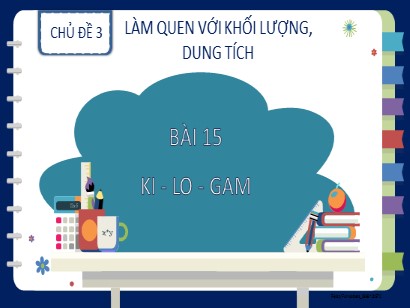 Bài giảng Toán Lớp 2 Sách Kết nối tri thức với cuộc sống - Chủ đề 3: Làm quen với khối lượng, dung tích - Bài 15: Ki-lo-gam