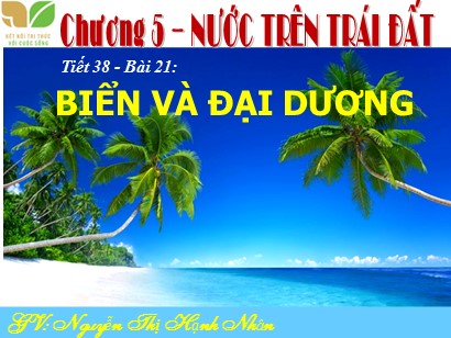 Bài giảng Địa lí Lớp 6 Sách Kết nối tri thức với cuộc sống - Bài 21: Biển và đại dương - Nguyễn Thị Hạnh Nhân