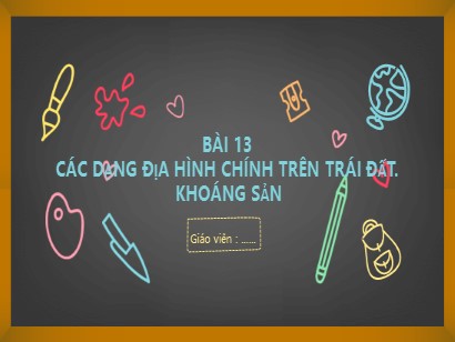 Bài giảng Địa lí Lớp 6 Sách Kết nối tri thức với cuộc sống - Bài 13: Các dạng địa hình chính trên Trái Đất. Khoáng sản