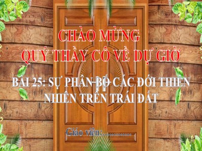 Bài giảng Địa lí Lớp 6 Sách Kết nối tri thức với cuộc sống - Bài 25: Sự phân bố các đới thiên nhiên trên Trái Đất