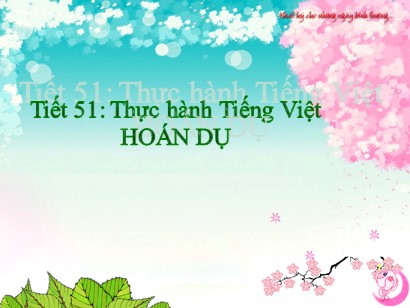 Bài giảng Ngữ văn Lớp 6 Sách Kết nối tri thức với cuộc sống - Bài 4: Quê hương yêu dấu - Tiết 51: Thực hành Tiếng Việt "Hoán dụ"