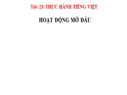 Bài giảng Ngữ văn Lớp 6 Sách Kết nối tri thức với cuộc sống - Bài 2: Gõ cửa trái tim - Tiết 23: Thực hành Tiếng Việt