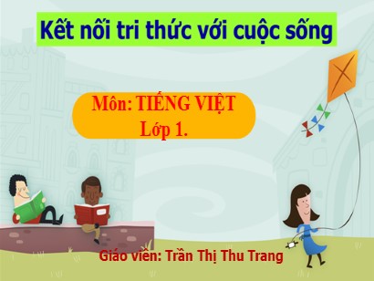 Bài giảng Tiếng Việt Lớp 1 Sách Kết nối tri thức với cuộc sống - Bài 46: Ac, ăc, âc - Trần Thị Thu Trang