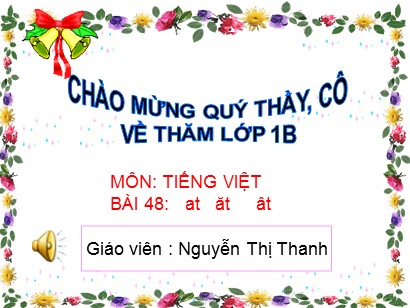 Bài giảng Tiếng Việt Lớp 1 Sách Kết nối tri thức với cuộc sống - Bài 48: At, ăt, ât - Nguyễn Thị Thanh