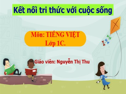 Bài giảng Tiếng Việt Lớp 1 Sách Kết nối tri thức với cuộc sống - Bài 46: Ac, ăc, âc - Nguyễn Thị Thu