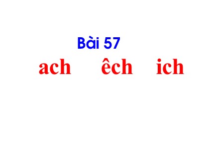 Bài giảng Tiếng Việt Lớp 1 Sách Kết nối tri thức với cuộc sống - Bài 58: Ach, êch, ich (Bản hay)