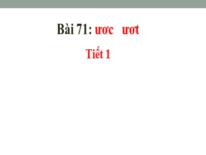 Bài giảng Tiếng Việt Lớp 1 Sách Kết nối tri thức với cuộc sống - Bài 71: Ươc, ươt (Bản hay)