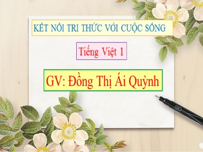 Bài giảng Tiếng Việt Lớp 1 Sách Kết nối tri thức với cuộc sống - Bài 70: Ôn tập và kể chuyện - Đồng Thị Ái Quỳnh
