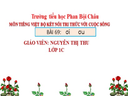 Bài giảng Tiếng Việt Lớp 1 Sách Kết nối tri thức với cuộc sống - Bài 69: Ươi, ươu - Nguyễn Thị Thu