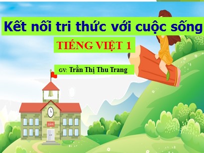 Bài giảng Tiếng Việt Lớp 1 Sách Kết nối tri thức với cuộc sống - Bài 37: Em, êm, im, um - Trần Thị Thu Trang