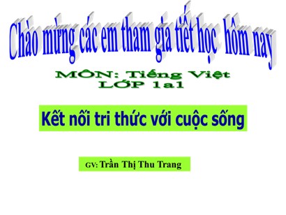 Bài giảng Tiếng Việt Lớp 1 Sách Kết nối tri thức với cuộc sống - Bài 58: Ach, êch, ich - Trần Thị Thu Trang