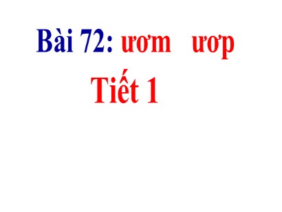 Bài giảng Tiếng Việt Lớp 1 Sách Kết nối tri thức với cuộc sống - Bài 72: Ươm, ươp (Bản hay)