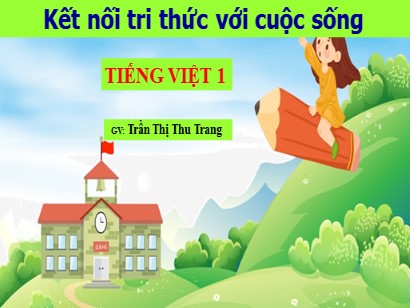 Bài giảng Tiếng Việt Lớp 1 Sách Kết nối tri thức với cuộc sống - Bài 49: Ot, ôt, ơt - Trần Thị Thu Trang