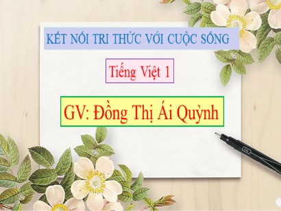 Bài giảng Tiếng Việt Lớp 1 Sách Kết nối tri thức với cuộc sống - Bài 79: Uyên, uyêt - Đồng Thị Ái Quỳnh