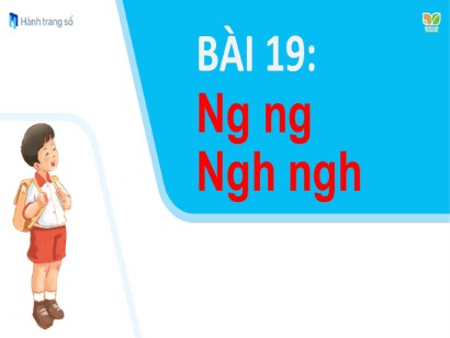 Bài giảng Tiếng Việt Lớp 1 Sách Kết nối tri thức với cuộc sống - Bài 19: Ng, ng, Ngh, ngh (Bản hay)