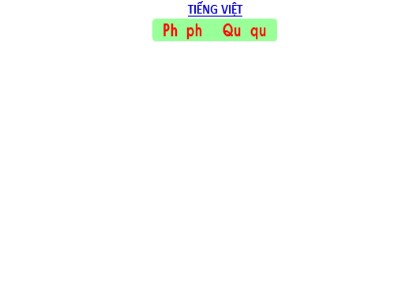 Bài giảng Tiếng Việt Lớp 1 Sách Kết nối tri thức với cuộc sống - Bài 26: Ph, ph, Qu, qu (Bản hay)