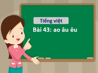 Bài giảng Tiếng Việt Lớp 1 Sách Kết nối tri thức với cuộc sống - Bài 43: Au, âu, êu (Bản hay)