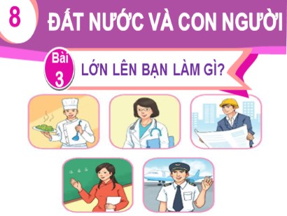 Bài giảng Tiếng Việt Lớp 1 Sách Kết nối tri thức với cuộc sống - Chủ đề 8: Đất nước và con người - Bài 3: Lớn lên bạn làm gì?