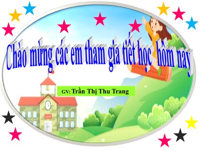 Bài giảng Tiếng Việt Lớp 1 Sách Kết nối tri thức với cuộc sống - Bài 65: Ôn tập và kể chuyện - Trần Thị Thu Trang