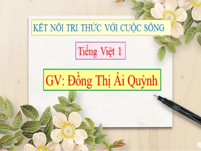 Bài giảng Tiếng Việt Lớp 1 Sách Kết nối tri thức với cuộc sống - Bài 65: Ôn tập và kể chuyện Lửa, mưa và con hổ hung hăng - Đồng Thị Ái Quỳnh