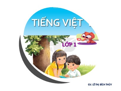 Bài giảng Tiếng Việt Lớp 1 Sách Kết nối tri thức với cuộc sống - Chủ đề 8: Đất nước con người - Bài 1: Cậu bé thông minh - Lê Thị Bích Thủy