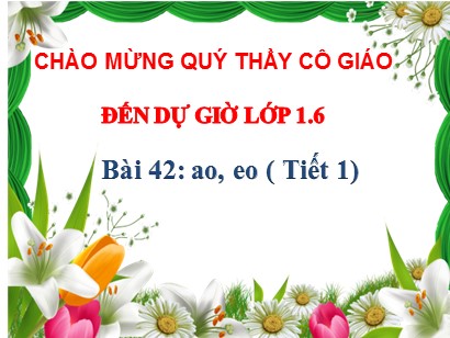 Bài giảng Tiếng Việt Lớp 1 Sách Kết nối tri thức với cuộc sống - Bài 42: Ao, eo (Tiết 1)